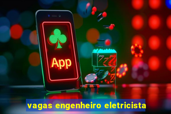 vagas engenheiro eletricista